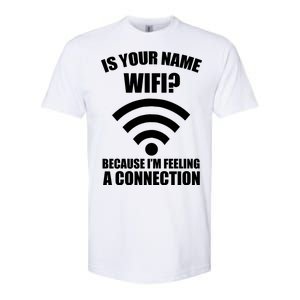 Is Your Name Wifi Because I'm Feeling A Connection Softstyle CVC T-Shirt