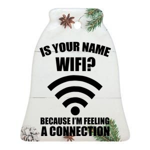 Is Your Name Wifi Because I'm Feeling A Connection Ceramic Bell Ornament