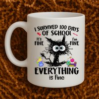 I Survived 100 Days Of School Everything Is Fine Funny Cat Mug