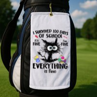 I Survived 100 Days Of School Everything Is Fine Funny Cat Golf Towel