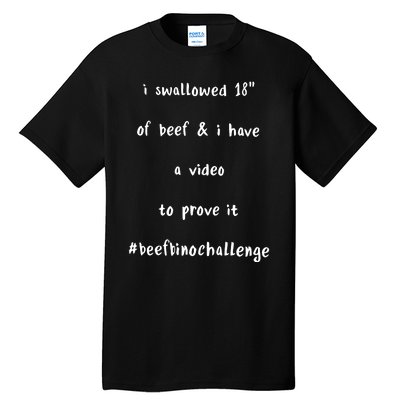 I Swallowed 18 Of Beef And Hve A Video To Prove It Be Binochanllenge Tall T-Shirt