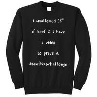 I Swallowed 18 Of Beef And Hve A Video To Prove It Be Binochanllenge Tall Sweatshirt