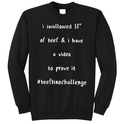 I Swallowed 18 Of Beef And Hve A Video To Prove It Be Binochanllenge Tall Sweatshirt