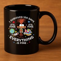 I Survived 100 Days Of School ItS Fine Everything Is Fine 11oz C Handle Ceramic Mug