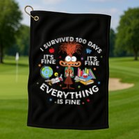 I Survived 100 Days Of School ItS Fine Everything Is Fine Golf Towel