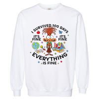 I Survived 100 Days Of School ItS Fine Everything Is Fine Garment-Dyed Sweatshirt
