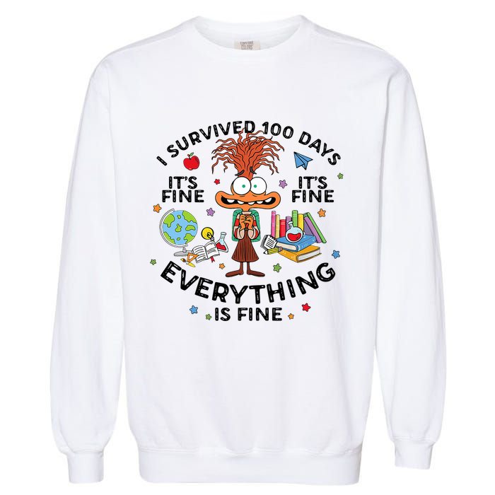 I Survived 100 Days Of School ItS Fine Everything Is Fine Garment-Dyed Sweatshirt