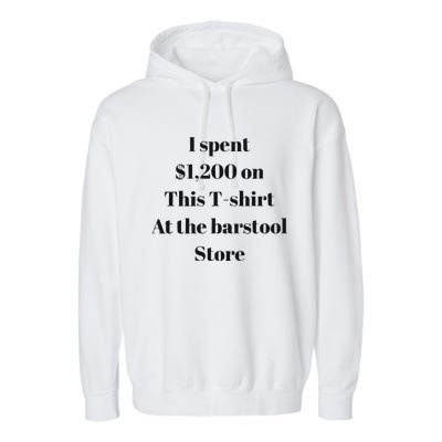 I Spent 1200 On This At The Barstool Store Garment-Dyed Fleece Hoodie