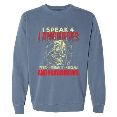 I Speak 4 Languages Ghost Hunting Paranormal Researcher Garment-Dyed Sweatshirt