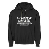 I Speak 4 Languages: English Profanity Sarcasm & Real Shit Garment-Dyed Fleece Hoodie