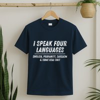 I Speak 4 Languages: English Profanity Sarcasm & Real Shit T-Shirt