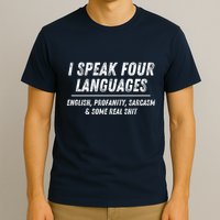 I Speak 4 Languages: English Profanity Sarcasm & Real Shit T-Shirt