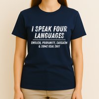 I Speak 4 Languages: English Profanity Sarcasm & Real Shit T-Shirt