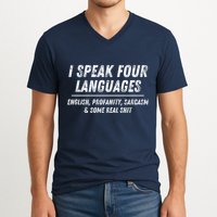 I Speak 4 Languages: English Profanity Sarcasm & Real Shit V-Neck T-Shirt