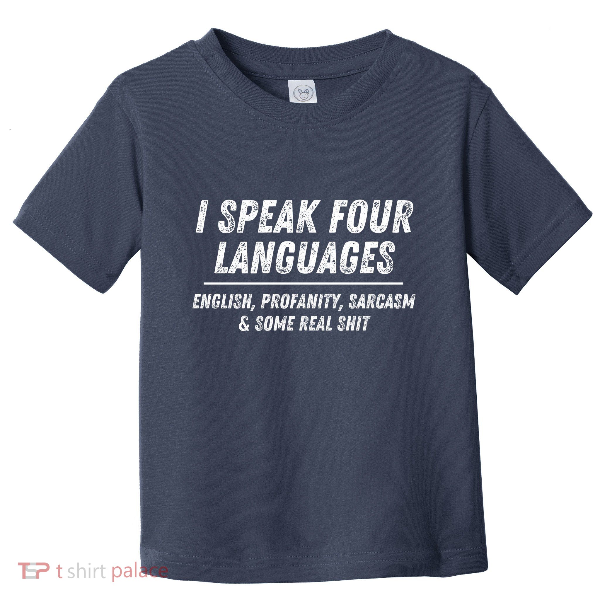 I Speak 4 Languages: English Profanity Sarcasm & Real Shit Toddler T-Shirt