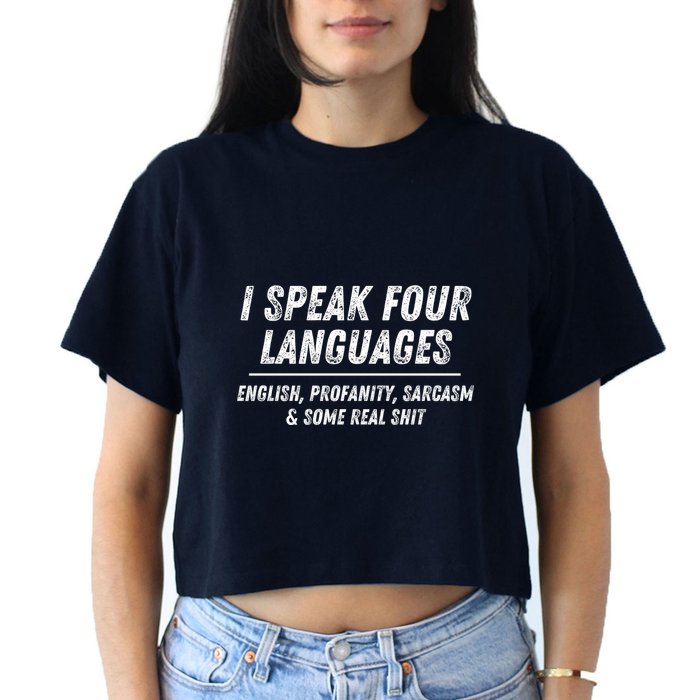 I Speak 4 Languages: English Profanity Sarcasm & Real Shit Crop Top