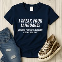 I Speak 4 Languages: English Profanity Sarcasm & Real Shit Womens T-Shirt
