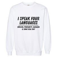 I Speak 4 Languages: English Profanity Sarcasm & Real Shit Garment-Dyed Sweatshirt