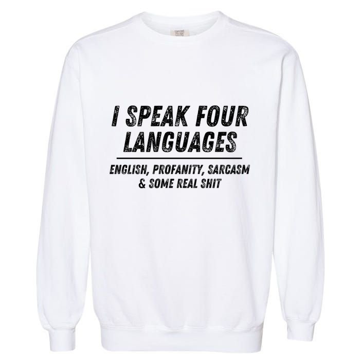 I Speak 4 Languages: English Profanity Sarcasm & Real Shit Garment-Dyed Sweatshirt