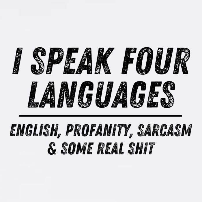 I Speak 4 Languages: English Profanity Sarcasm & Real Shit Garment-Dyed Sweatshirt