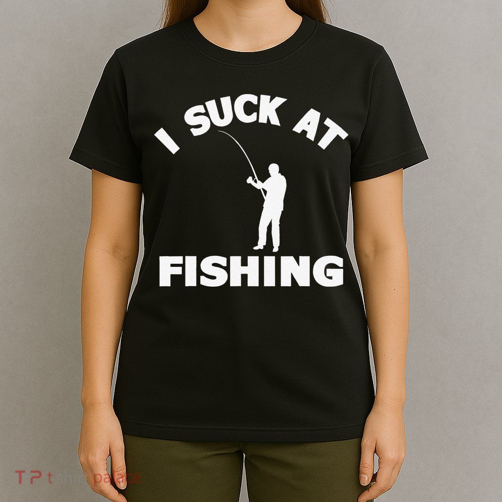 I Suck At Fishing Funny Fishermen Meme Fisher Lover T-Shirt