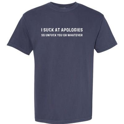 I Suck At Apologies So Unfuck You Or Whatever Funny Garment-Dyed Heavyweight T-Shirt