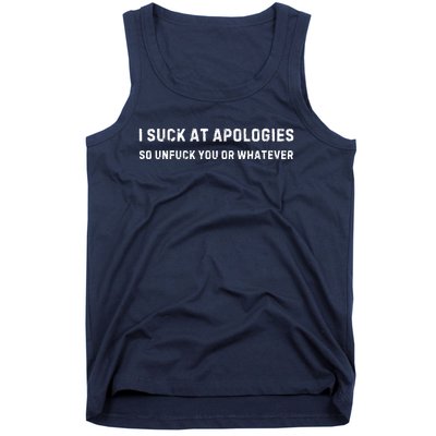 I Suck At Apologies So Unfuck You Or Whatever Funny Tank Top