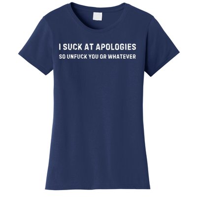 I Suck At Apologies So Unfuck You Or Whatever Funny Women's T-Shirt