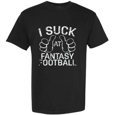 I Suck At Fantasy Football Garment-Dyed Heavyweight T-Shirt