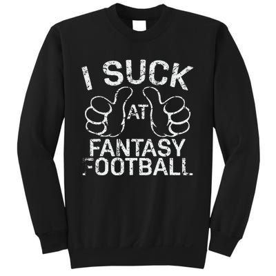 I Suck At Fantasy Football Sweatshirt