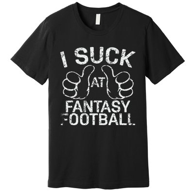 I Suck At Fantasy Football Premium T-Shirt