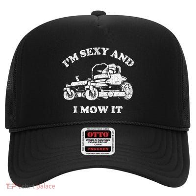 IM Sexy And I Mow It Riding Lawn Mower Dad Mowing Lawn High Crown Mesh Back Trucker Hat