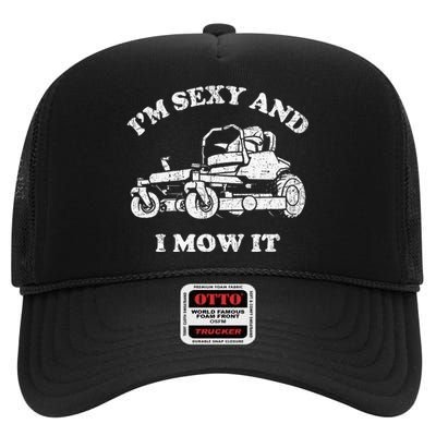 IM Sexy And I Mow It Riding Lawn Mower Dad Mowing Lawn High Crown Mesh Back Trucker Hat