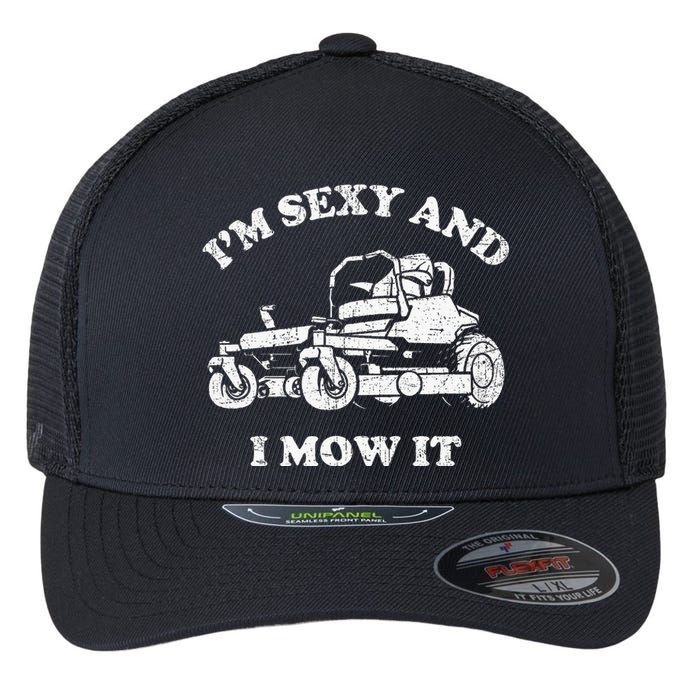 IM Sexy And I Mow It Riding Lawn Mower Dad Mowing Lawn Flexfit Unipanel Trucker Cap