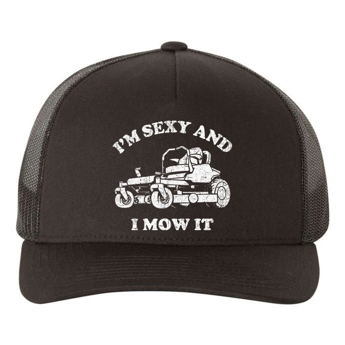 IM Sexy And I Mow It Riding Lawn Mower Dad Mowing Lawn Yupoong Adult 5-Panel Trucker Hat