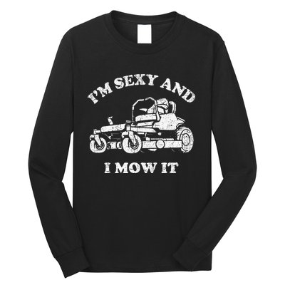 IM Sexy And I Mow It Riding Lawn Mower Dad Mowing Lawn Long Sleeve Shirt