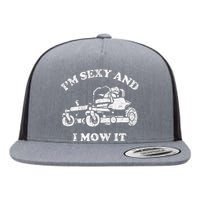 IM Sexy And I Mow It Riding Lawn Mower Dad Mowing Lawn Flat Bill Trucker Hat