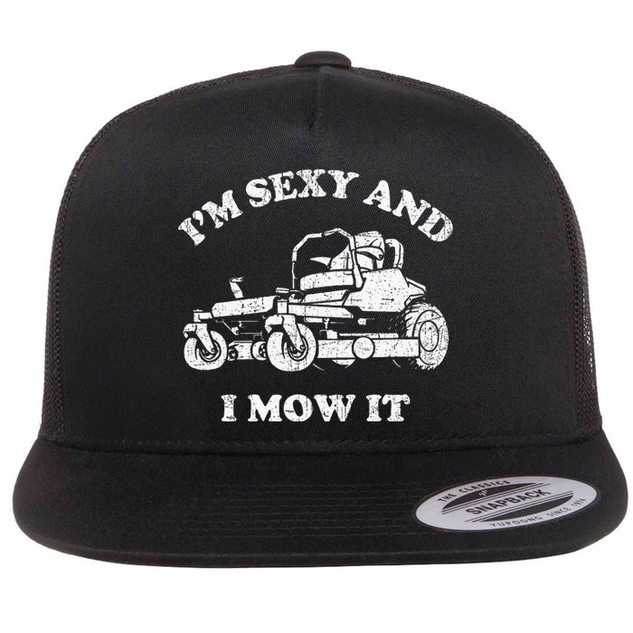 IM Sexy And I Mow It Riding Lawn Mower Dad Mowing Lawn Flat Bill Trucker Hat