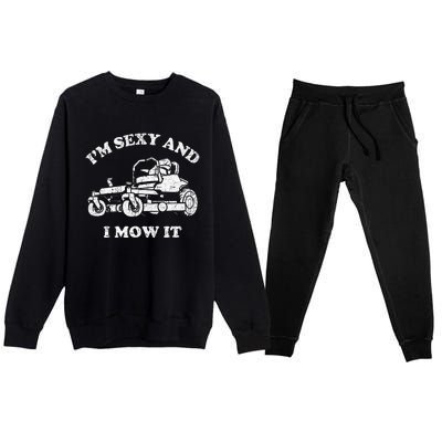 IM Sexy And I Mow It Riding Lawn Mower Dad Mowing Lawn Premium Crewneck Sweatsuit Set