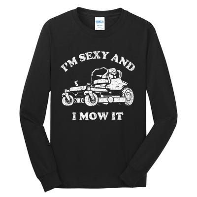 IM Sexy And I Mow It Riding Lawn Mower Dad Mowing Lawn Tall Long Sleeve T-Shirt