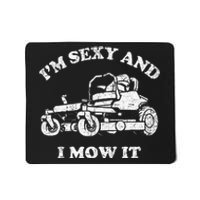 IM Sexy And I Mow It Riding Lawn Mower Dad Mowing Lawn Mousepad