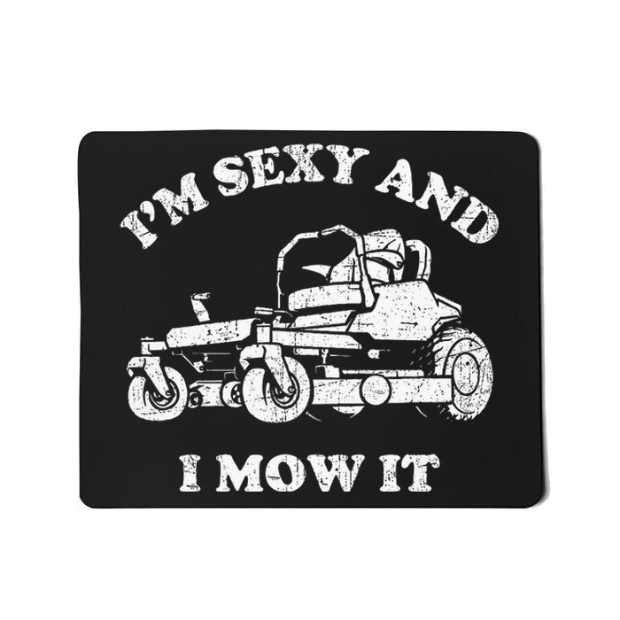 IM Sexy And I Mow It Riding Lawn Mower Dad Mowing Lawn Mousepad