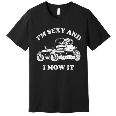 IM Sexy And I Mow It Riding Lawn Mower Dad Mowing Lawn Premium T-Shirt