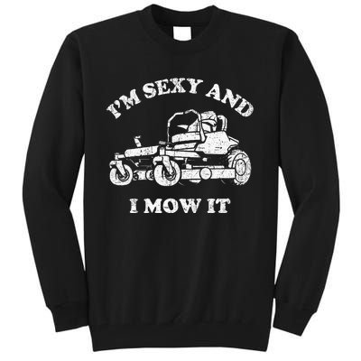 IM Sexy And I Mow It Riding Lawn Mower Dad Mowing Lawn Tall Sweatshirt