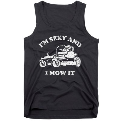 IM Sexy And I Mow It Riding Lawn Mower Dad Mowing Lawn Tank Top