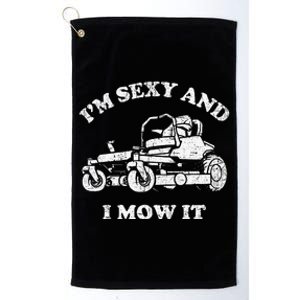 IM Sexy And I Mow It Riding Lawn Mower Dad Mowing Lawn Platinum Collection Golf Towel