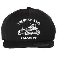 IM Sexy And I Mow It Riding Lawn Mower Dad Mowing Lawn Wool Snapback Cap