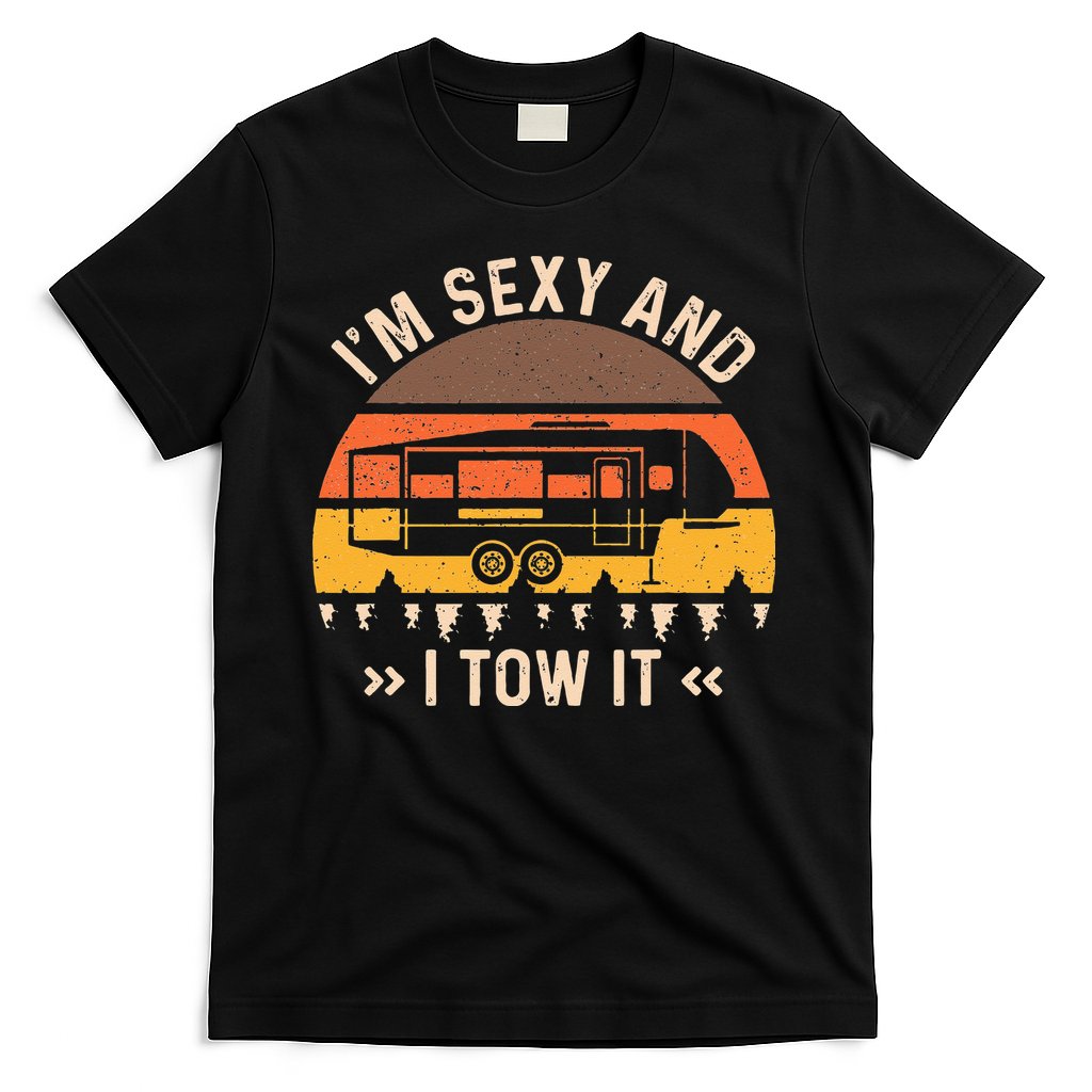 Im Sexy And I Tow It Im Sexy And I Tow It Camping RV T-Shirt