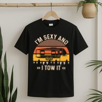 Im Sexy And I Tow It Im Sexy And I Tow It Camping RV T-Shirt