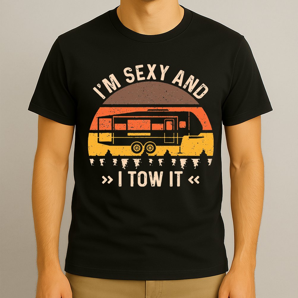 Im Sexy And I Tow It Im Sexy And I Tow It Camping RV T-Shirt